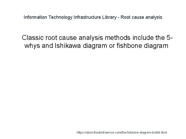 Information Technology Infrastructure Library - Root cause analysis 1 Classic root cause analysis methods