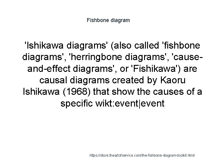 Fishbone diagram 1 'Ishikawa diagrams' (also called 'fishbone diagrams', 'herringbone diagrams', 'causeand-effect diagrams', or