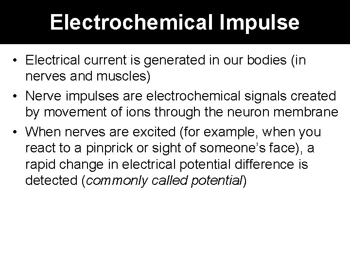 Electrochemical Impulse • Electrical current is generated in our bodies (in nerves and muscles)