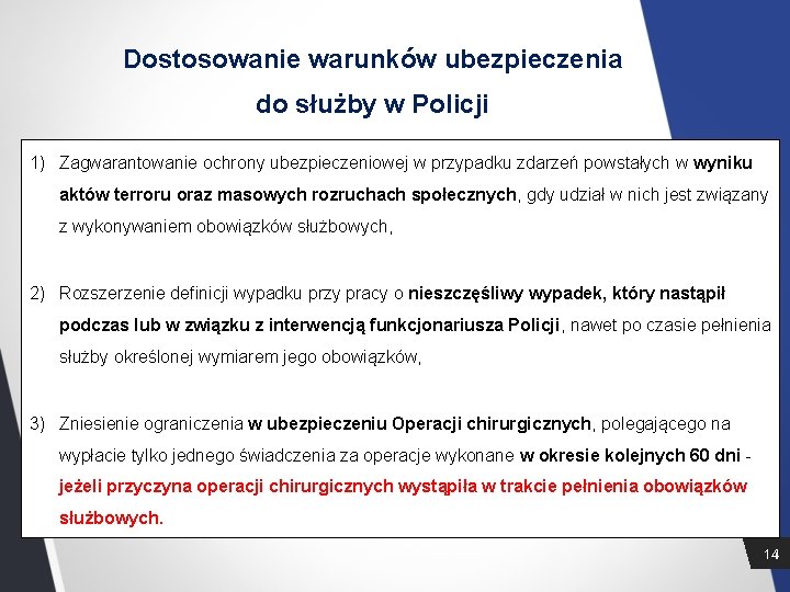 Dostosowanie warunków ubezpieczenia do służby w Policji 1) Zagwarantowanie ochrony ubezpieczeniowej w przypadku zdarzeń