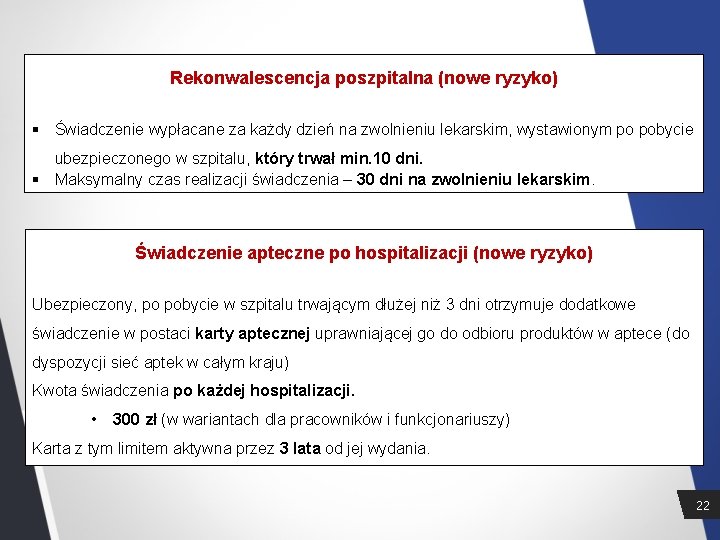 Rekonwalescencja poszpitalna (nowe ryzyko) § Świadczenie wypłacane za każdy dzień na zwolnieniu lekarskim, wystawionym