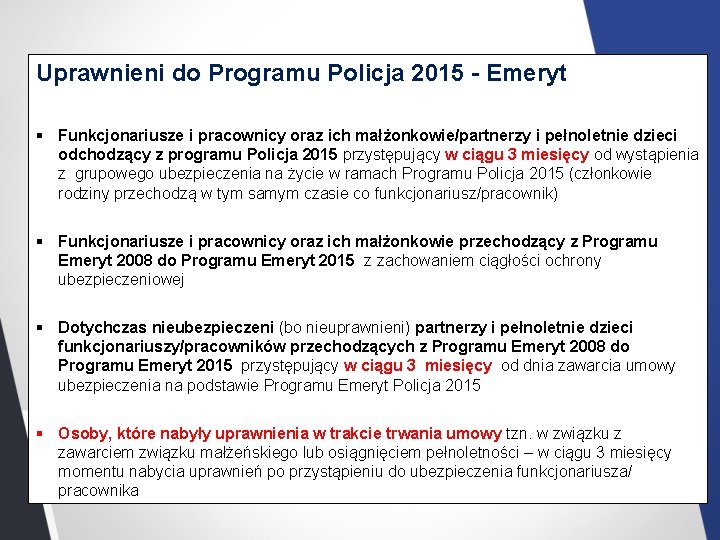 Uprawnieni do Programu Policja 2015 - Emeryt § Funkcjonariusze i pracownicy oraz ich małżonkowie/partnerzy