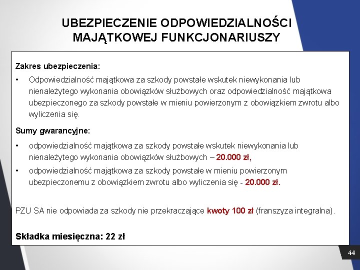 UBEZPIECZENIE ODPOWIEDZIALNOŚCI MAJĄTKOWEJ FUNKCJONARIUSZY Zakres ubezpieczenia: • Odpowiedzialność majątkowa za szkody powstałe wskutek niewykonania