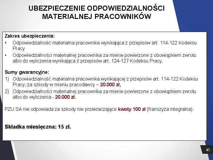 UBEZPIECZENIE ODPOWIEDZIALNOŚCI MATERIALNEJ PRACOWNIKÓW Zakres ubezpieczenia: • Odpowiedzialność materialna pracownika wynikająca z przepisów art.