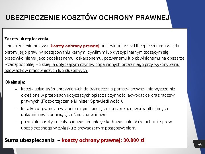 UBEZPIECZENIE KOSZTÓW OCHRONY PRAWNEJ Zakres ubezpieczenia: Ubezpieczenie pokrywa koszty ochrony prawnej poniesione przez Ubezpieczonego