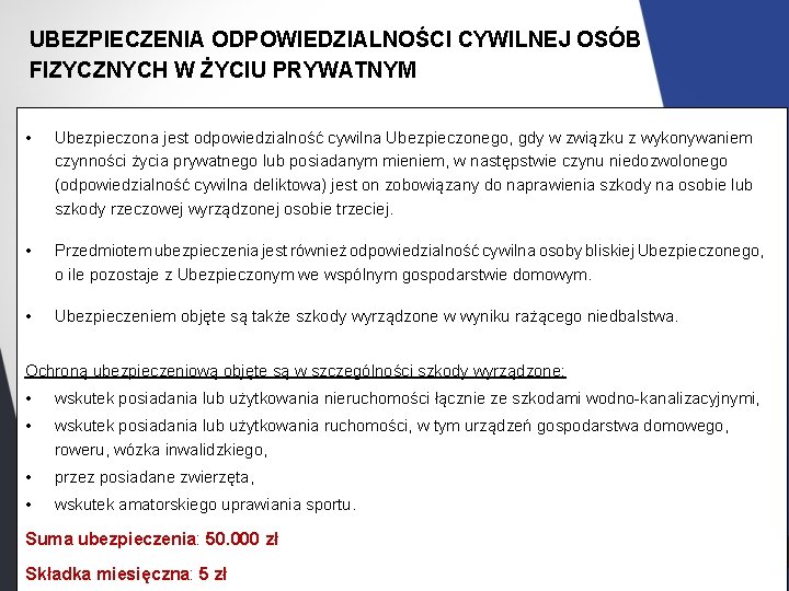 UBEZPIECZENIA ODPOWIEDZIALNOŚCI CYWILNEJ OSÓB FIZYCZNYCH W ŻYCIU PRYWATNYM • Ubezpieczona jest odpowiedzialność cywilna Ubezpieczonego,