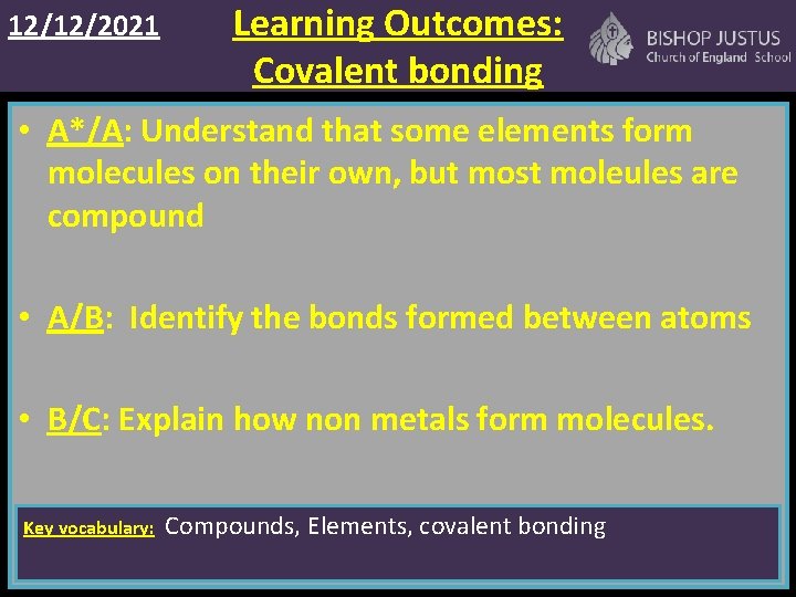 12/12/2021 Learning Outcomes: Covalent bonding • A*/A: Understand that some elements form molecules on
