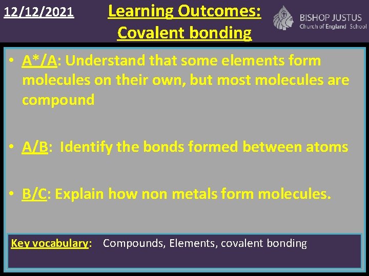 12/12/2021 Learning Outcomes: Covalent bonding • A*/A: Understand that some elements form molecules on