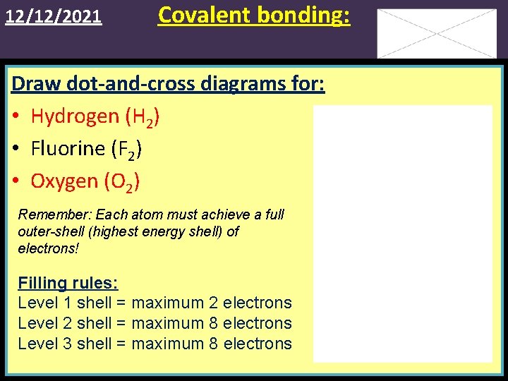 12/12/2021 Covalent bonding: Draw dot-and-cross diagrams for: • Hydrogen (H 2) • Fluorine (F