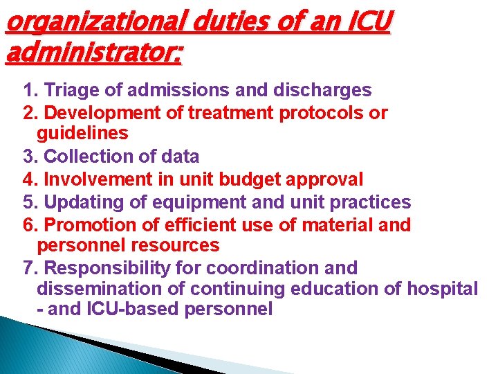 organizational duties of an ICU administrator: 1. Triage of admissions and discharges 2. Development