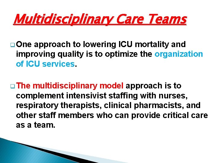 Multidisciplinary Care Teams q One approach to lowering ICU mortality and improving quality is