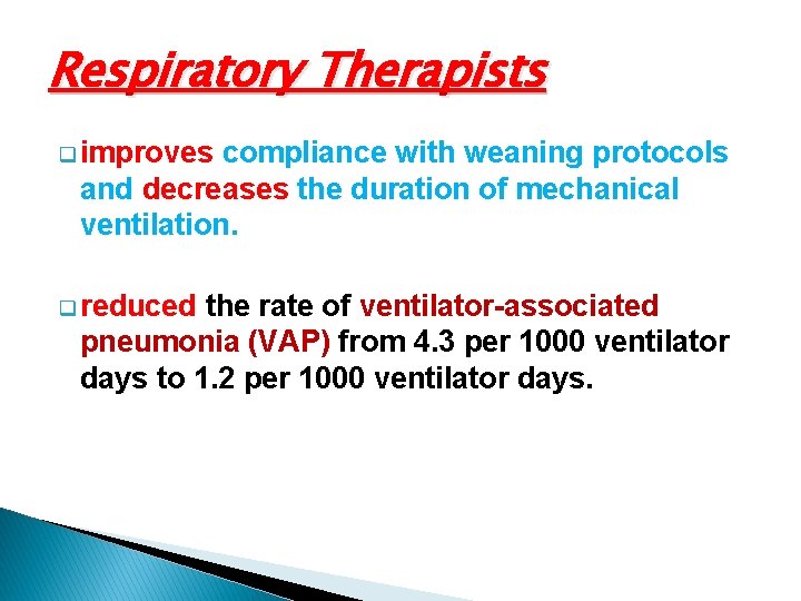 Respiratory Therapists q improves compliance with weaning protocols and decreases the duration of mechanical