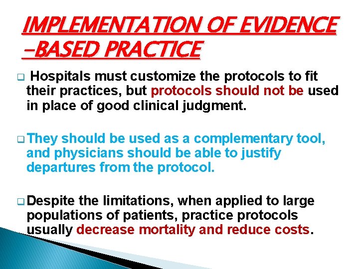 IMPLEMENTATION OF EVIDENCE -BASED PRACTICE q Hospitals must customize the protocols to fit their