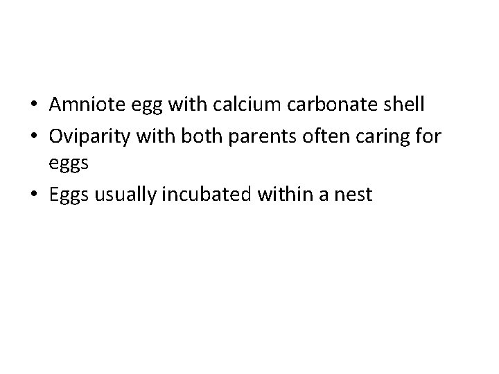  • Amniote egg with calcium carbonate shell • Oviparity with both parents often