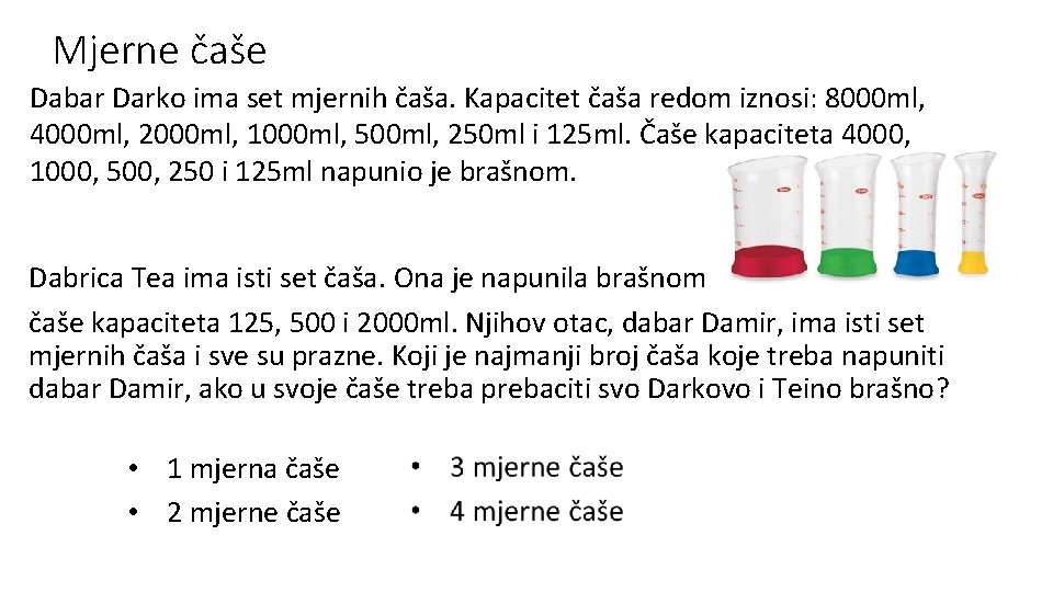 Mjerne čaše Dabar Darko ima set mjernih čaša. Kapacitet čaša redom iznosi: 8000 ml,