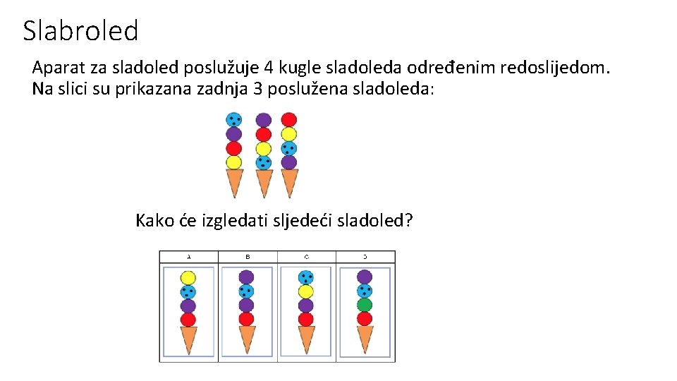 Slabroled Aparat za sladoled poslužuje 4 kugle sladoleda određenim redoslijedom. Na slici su prikazana