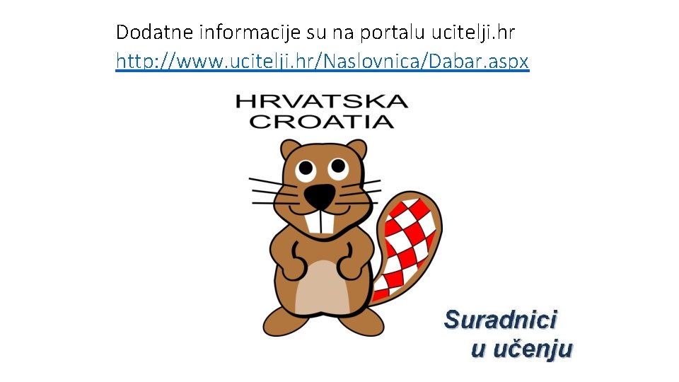 Dodatne informacije su na portalu ucitelji. hr http: //www. ucitelji. hr/Naslovnica/Dabar. aspx 