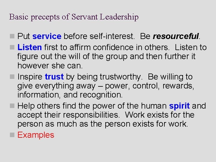 Basic precepts of Servant Leadership n Put service before self-interest. Be resourceful. n Listen