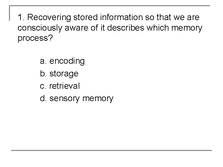1. Recovering stored information so that we are consciously aware of it describes which