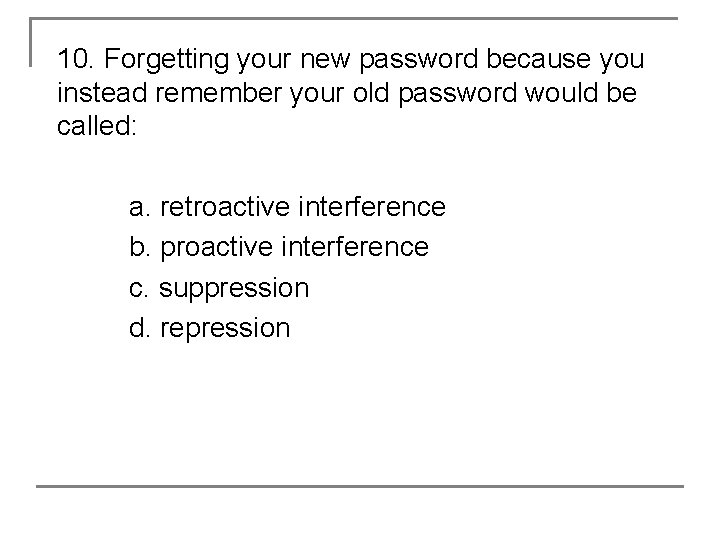 10. Forgetting your new password because you instead remember your old password would be