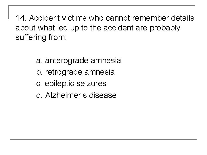 14. Accident victims who cannot remember details about what led up to the accident