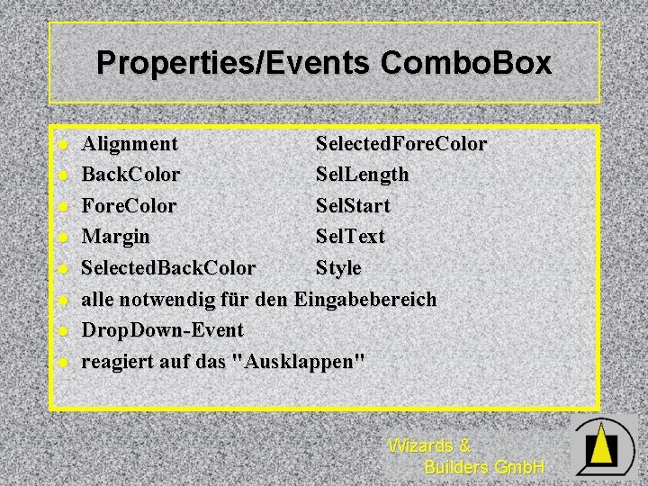 Properties/Events Combo. Box l l l l Alignment Selected. Fore. Color Back. Color Sel.