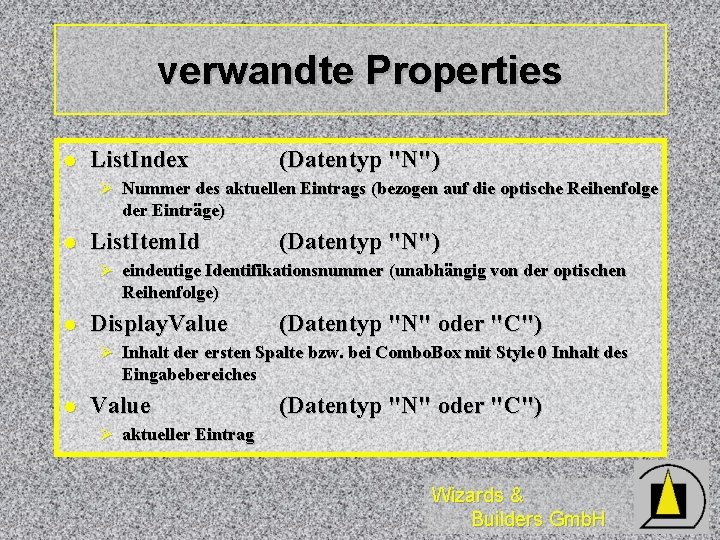 verwandte Properties l List. Index (Datentyp "N") Ø Nummer des aktuellen Eintrags (bezogen auf