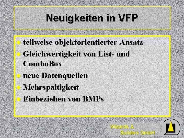 Neuigkeiten in VFP teilweise objektorientierter Ansatz l Gleichwertigkeit von List- und Combo. Box l