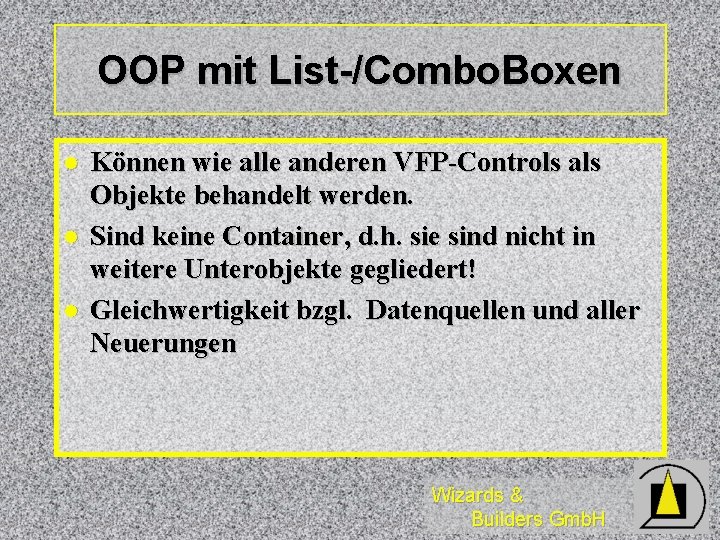 OOP mit List-/Combo. Boxen l l l Können wie alle anderen VFP-Controls als Objekte