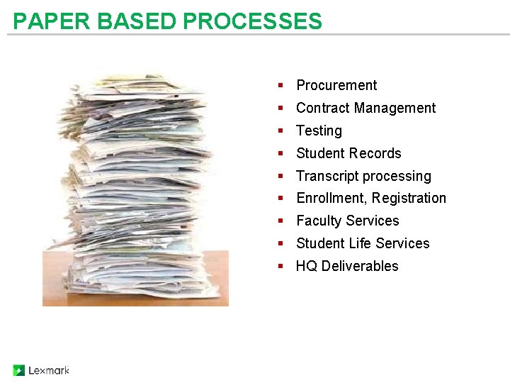 What Are Your Paper Processes? PAPER BASED PROCESSES § Procurement § Contract Management §