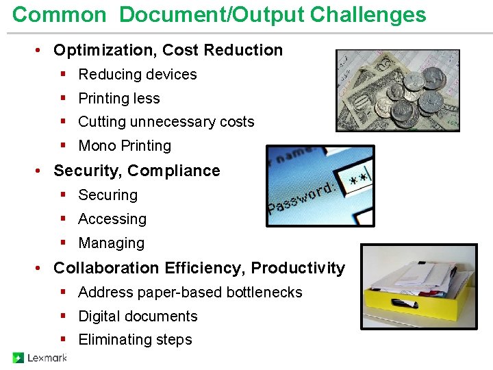 Common Document/Output Challenges • Optimization, Cost Reduction § Reducing devices § Printing less §