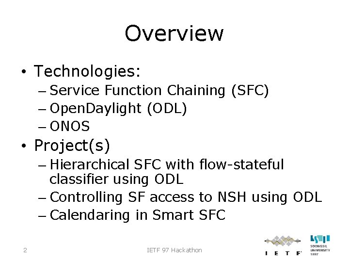 Overview • Technologies: – Service Function Chaining (SFC) – Open. Daylight (ODL) – ONOS