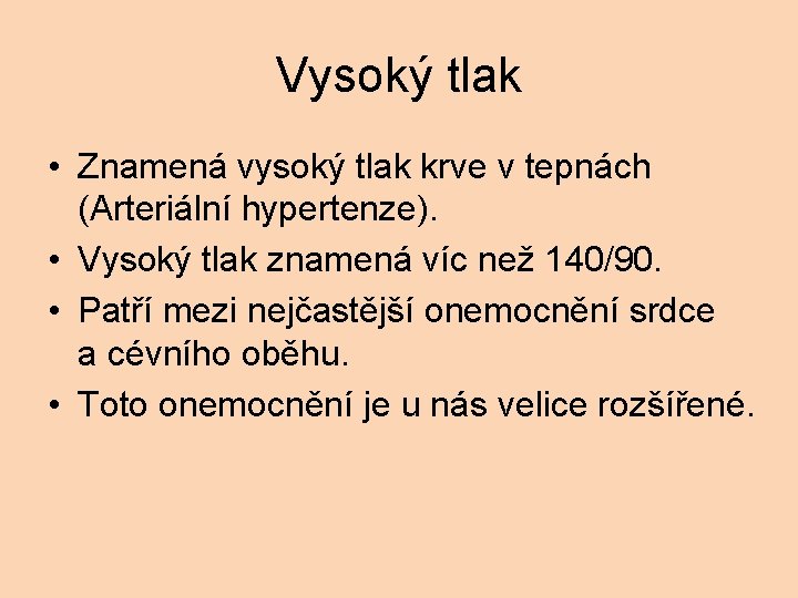 Vysoký tlak • Znamená vysoký tlak krve v tepnách (Arteriální hypertenze). • Vysoký tlak