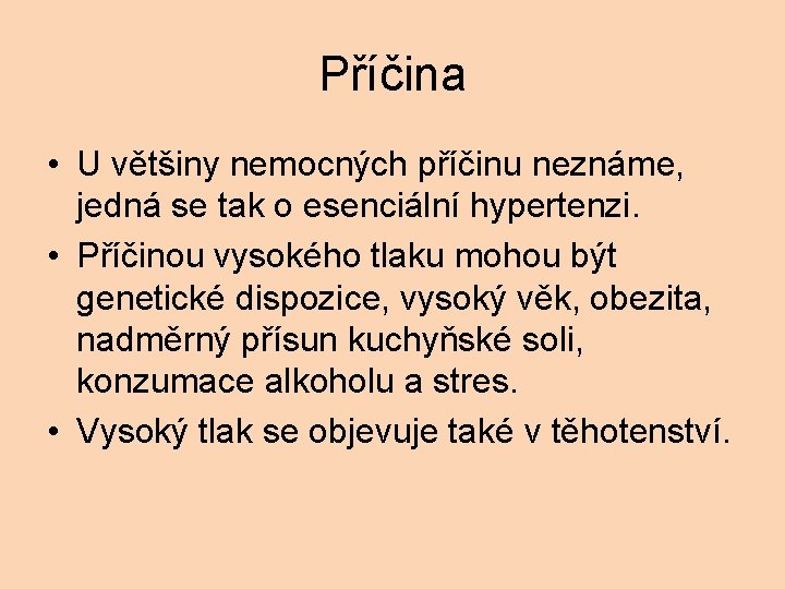 Příčina • U většiny nemocných příčinu neznáme, jedná se tak o esenciální hypertenzi. •