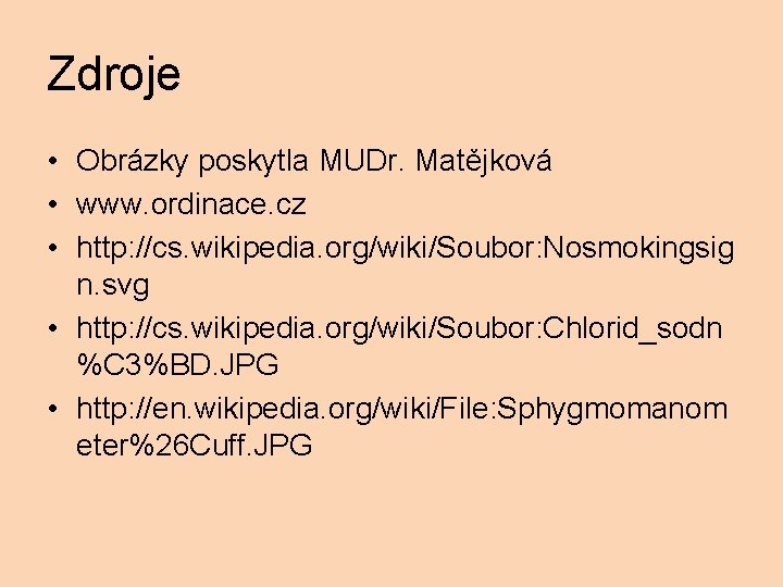 Zdroje • Obrázky poskytla MUDr. Matějková • www. ordinace. cz • http: //cs. wikipedia.