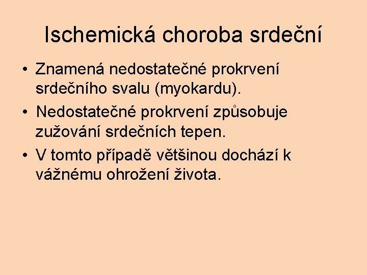 Ischemická choroba srdeční • Znamená nedostatečné prokrvení srdečního svalu (myokardu). • Nedostatečné prokrvení způsobuje