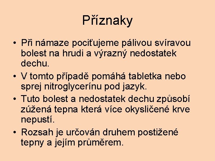 Příznaky • Při námaze pociťujeme pálivou svíravou bolest na hrudi a výrazný nedostatek dechu.