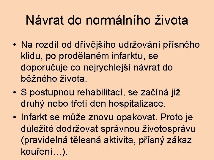 Návrat do normálního života • Na rozdíl od dřívějšího udržování přísného klidu, po prodělaném