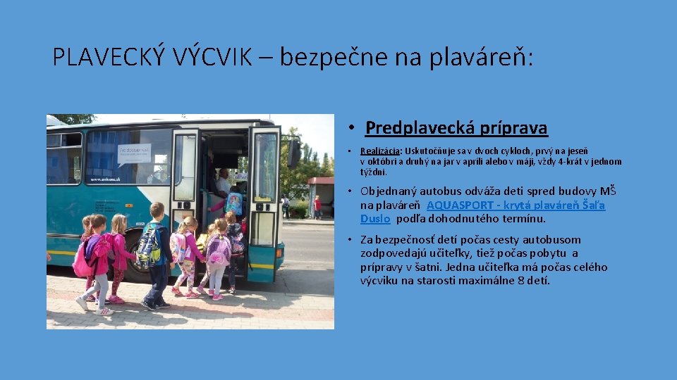 PLAVECKÝ VÝCVIK – bezpečne na plaváreň: • Predplavecká príprava • Realizácia: Uskutočňuje sa v