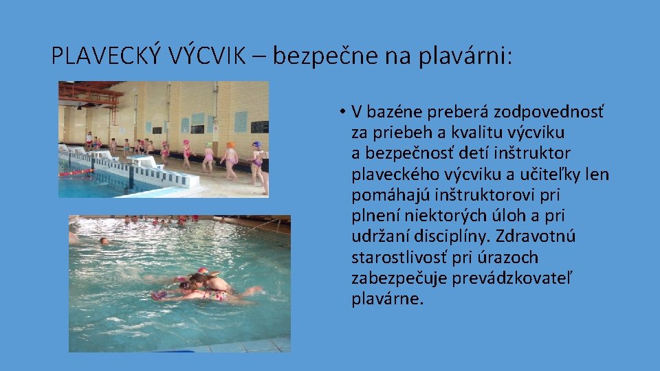 PLAVECKÝ VÝCVIK – bezpečne na plavárni: • V bazéne preberá zodpovednosť za priebeh a