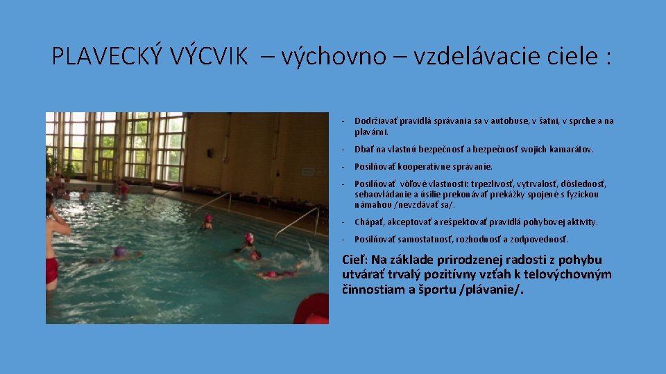 PLAVECKÝ VÝCVIK – výchovno – vzdelávacie ciele : - Dodržiavať pravidlá správania sa v