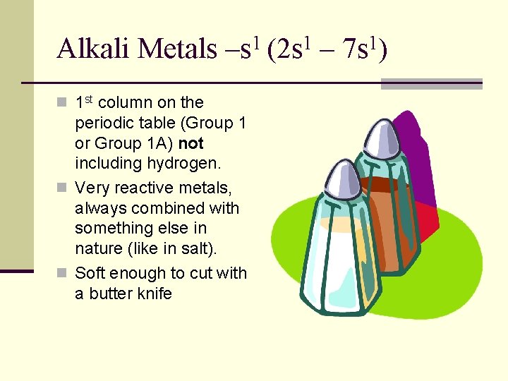 Alkali Metals –s 1 (2 s 1 – 7 s 1) n 1 st