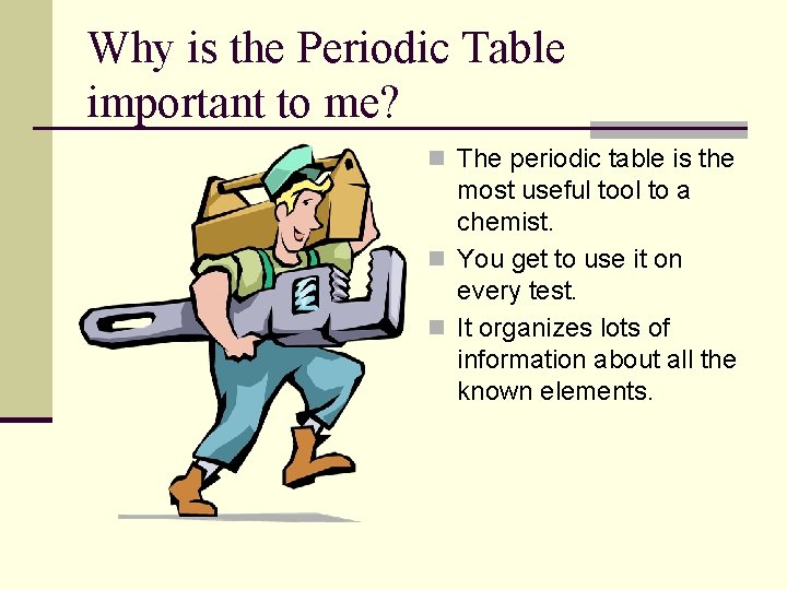 Why is the Periodic Table important to me? n The periodic table is the