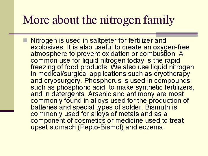 More about the nitrogen family n Nitrogen is used in saltpeter for fertilizer and
