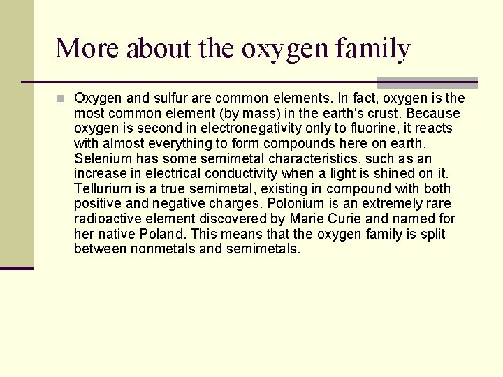 More about the oxygen family n Oxygen and sulfur are common elements. In fact,