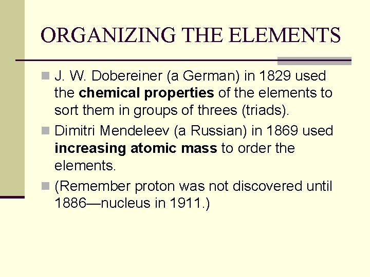 ORGANIZING THE ELEMENTS n J. W. Dobereiner (a German) in 1829 used the chemical