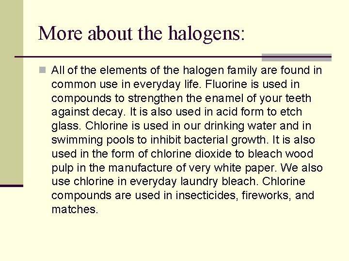 More about the halogens: n All of the elements of the halogen family are