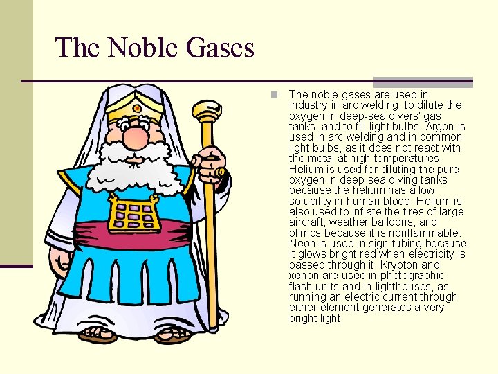 The Noble Gases n The noble gases are used in industry in arc welding,