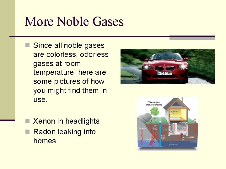 More Noble Gases n Since all noble gases are colorless, odorless gases at room