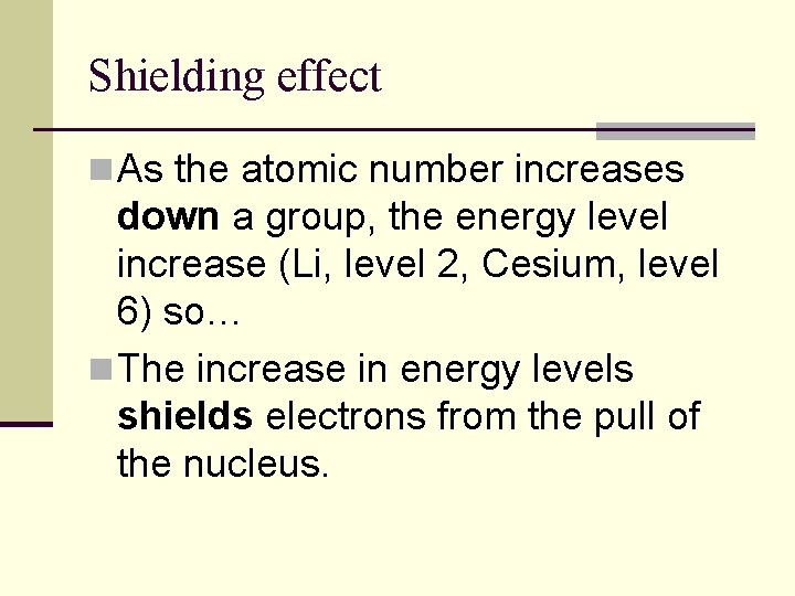 Shielding effect n As the atomic number increases down a group, the energy level